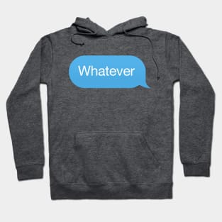 Chat bubble, messenger reply 'Whatever' Hoodie